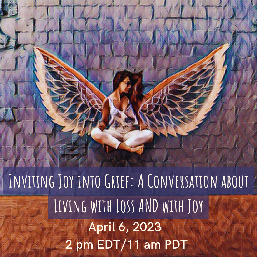 Inviting Joy Into Grief: A Virtual Conversation on April 6th